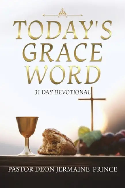 Today's Grace Word: 31 Day Devotional by Pastor Deon Jermaine Prince