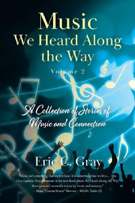 Music We Heard Along the Way: A Collection of Stories of Music and Connection - Volume 2 by Eric C. Gray