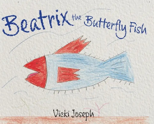 Beatrix the Butterfly Fish by Vicki Joseph