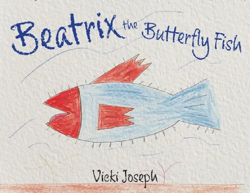 Beatrix the Butterfly Fish by Vicki Joseph