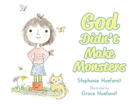 God Didn't Make Monsters by Stephanie Hoefsmit, Grace Hoefsmit