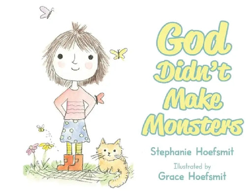 God Didn't Make Monsters by Stephanie Hoefsmit, Grace Hoefsmit
