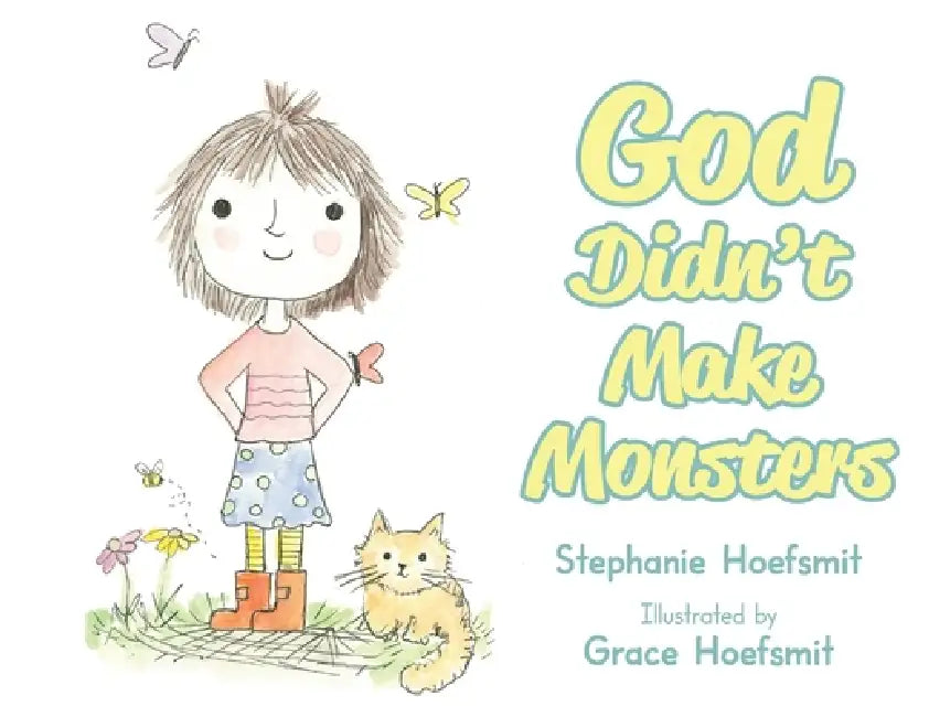 God Didn't Make Monsters by Stephanie Hoefsmit, Grace Hoefsmit