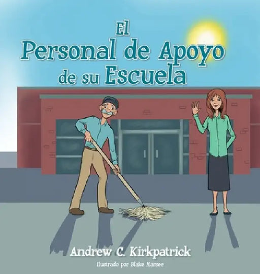 El Personal de Apoyo de su Escuela by Andrew C. Kirkpatrick, Blake Marsee