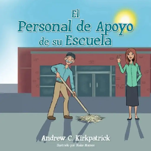 El Personal de Apoyo de su Escuela by Andrew C. Kirkpatrick, Blake Marsee