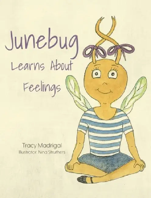 Junebug Learns About Feelings by Tracy Madrigal