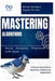 Mastering Algorithms: Solve Complex Problems with Ease: A Step-by-Step Guide to Algorithmic Thinking and Optimization by Rafael Sanders