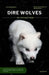 Dire Wolves: De-Extinction, Genetics, and the Return of a Legendary Species: How Science Brought Back the Ice Age's Apex Predator-Romulus, Remus, and by Eleanor Reyes