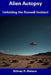 Alien Autopsy: Unfolding the Roswell Incident by Britney R. Watson