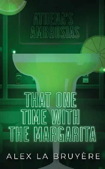 That One Time with the Margarita by Alex La Bruyere