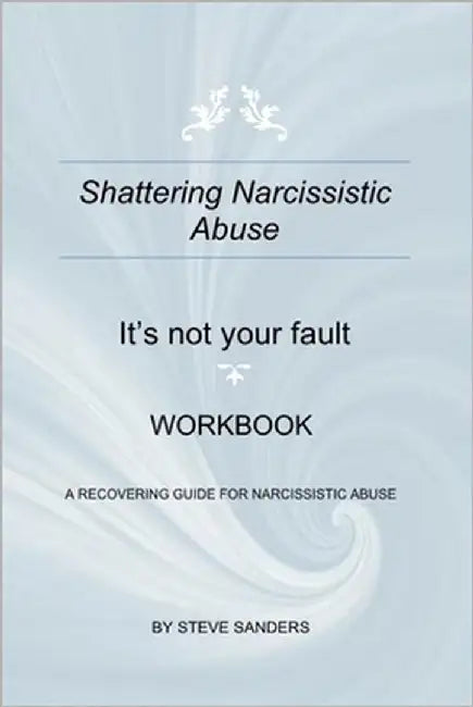Shattering Narcissistic Abuse: It's Not Your Fault by Sanders, Steve