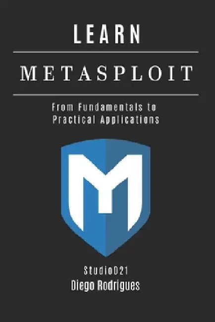 Learn Metasploit: From Fundamentals to Practical Applications by Diego Rodrigues
