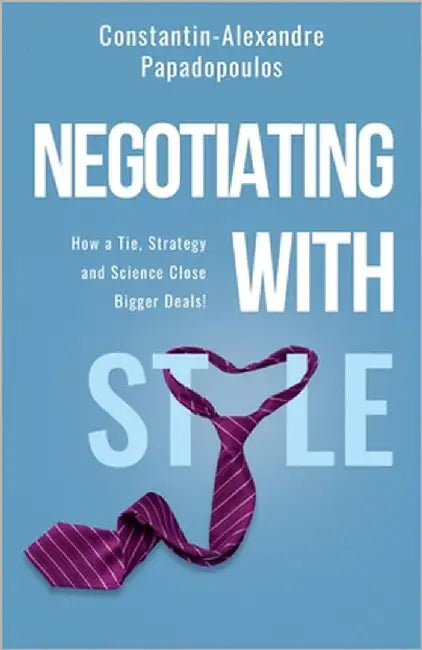 Negotiating with Style: How a tie, science, and strategy close bigger deals by Hartmann, Manuel