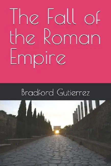 The Fall of the Roman Empire by Bradford Gutierrez