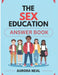 The Sex Education Answer Book: Essential Guide to Sexuality, Relationships, and Health by Aurora Neal