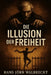 "Die Illusion der Freiheit". by Hans Jörn Walbrecht