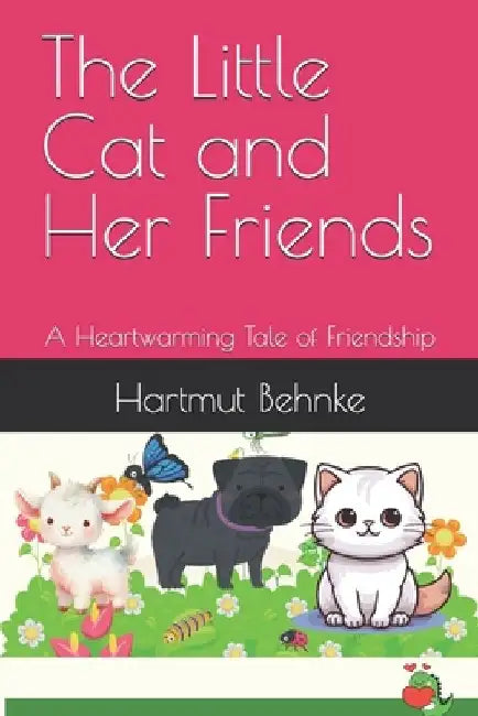 The Little Cat and Her Friends: A Heartwarming Tale of Friendship by Hartmut Behnke
