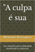 "A culpa é sua: Um caminho para a liberdade emocional e a autocura by Berraquero, Msstaufer