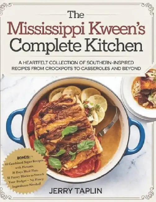 The Mississippi Kween's Complete Kitchen: A Heartfelt Collection of Southern-Inspired Recipes from Crockpots to Casseroles and Beyond. by Jerry Taplin