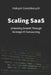 Scaling SaaS: Unlocking Growth Through Strategic IT Outsourcing by Maksym Goroshkevych