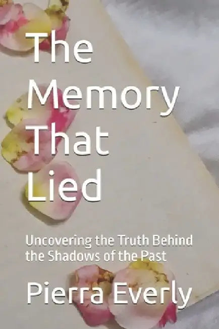 The Memory That Lied: Uncovering the Truth Behind the Shadows of the Past by Pierra Everly