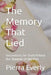 The Memory That Lied: Uncovering the Truth Behind the Shadows of the Past by Pierra Everly