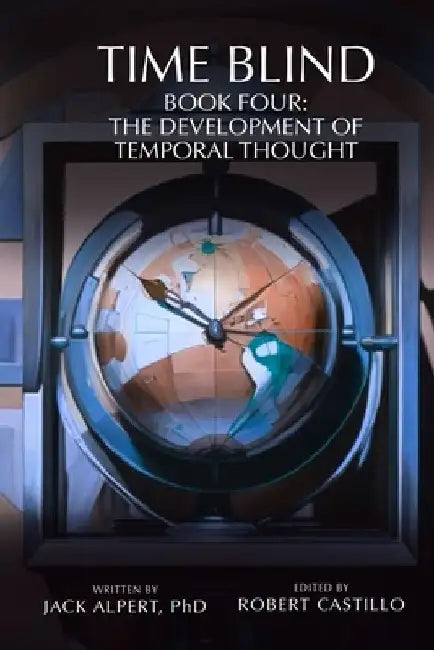 Time Blind Book 4: The Development of Temporal Thought by Robert Castillo