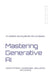 Mastering Generative AI: Design Patterns Frameworks Real-World Applications by Rajni Singh