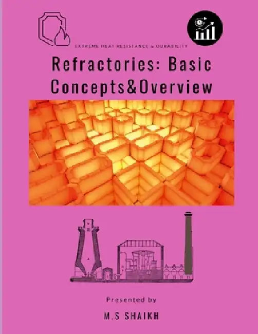 Refractories: Basic Concepts & Overview by M. S. Shaikh