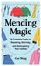 Mending Magic: A Complete Guide to Repairing, Reviving, and Reimagining Your Clothes by Guo Wang
