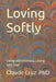 Loving Softly: Living with Intimacy, Loving with Soul by Claude Cruz
