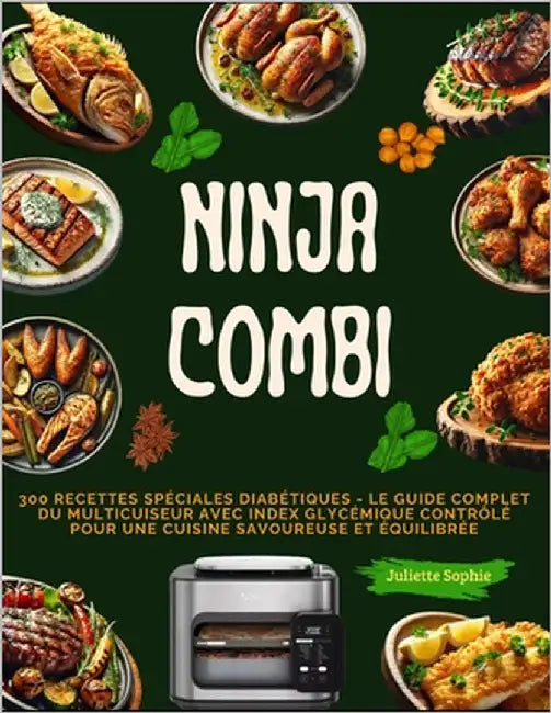 Ninja Combi: 300 RECETTES SPÉCIALES DIABÉTIQUES - Le Guide Complet du Multicuiseur avec Index Glycémique Contrôlé pour une Cuisine Savoureuse et Équil by Sophie, Juliette
