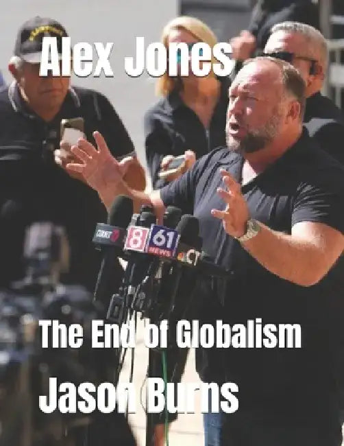 Alex Jones: The End of Globalism by Jason Burns