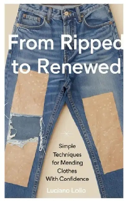From Ripped to Renewed: Simple Techniques for Mending Clothes with Confidence by Luciano Lollo