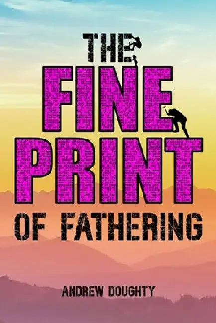 The Fine Print of Fathering by Andrew Doughty