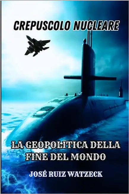 Crepuscolo Nucleare: La Geopolitica Della Fine del Mondo by Ruiz Watzeck, José