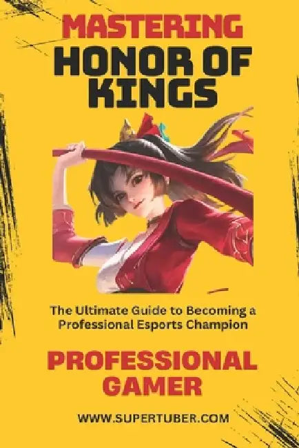 Mastering Honor of Kings: The Ultimate Guide to Competitive Success by Marcelo Veiga