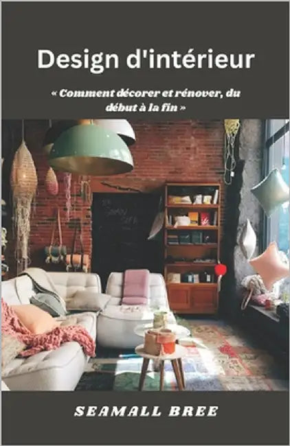 Design d'intérieur: Comment décorer et rénover, du début à la fin by Bree, Seamall