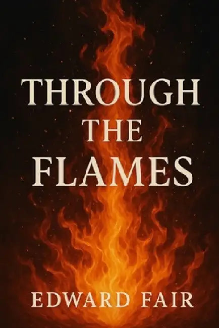 Through The Flames by Edward Fair
