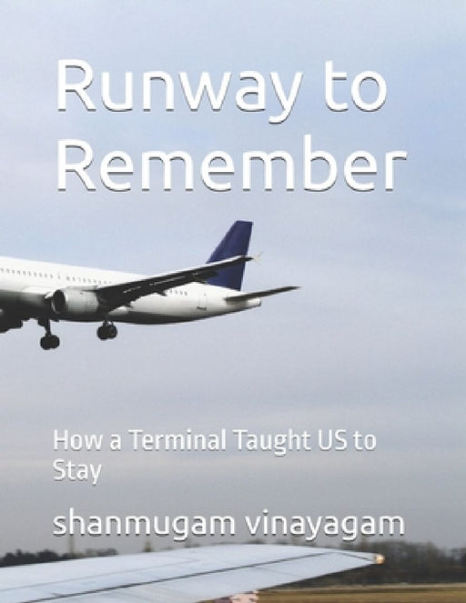 Runway to Remember: How a Terminal Taught US to Stay by Shanmugam Vinayagam