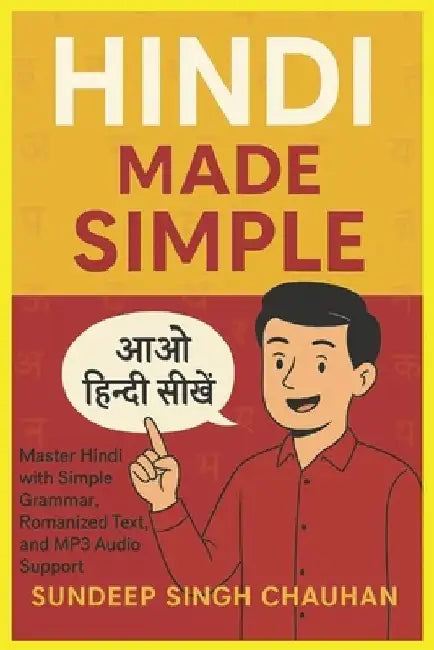 Hindi Made Simple: Master Hindi with Simple Grammar, Romanized Text, and MP3 Audio Support by Sundeep Singh Chauhan