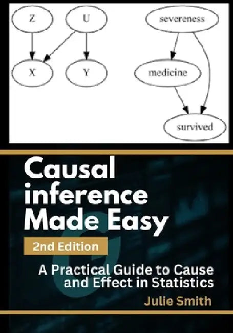 Causal Inference Made Easy, 2nd Edition: A Practical Guide to Cause and Effect in Statistics by Julie Smith