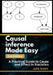 Causal Inference Made Easy, 2nd Edition: A Practical Guide to Cause and Effect in Statistics by Julie Smith