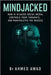 Mindjacked: How AI Hijacks Social Media, Controls Your Thoughts, and Manipulates the Masses by Awad, Ahmed