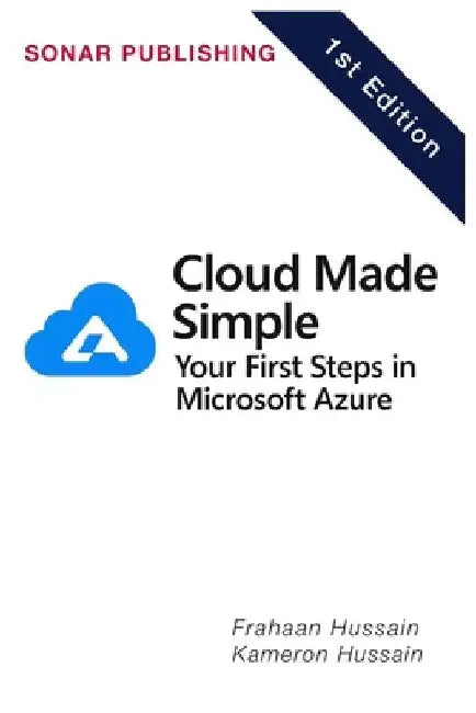 Cloud Made Simple: Your First Steps in Microsoft Azure by Kameron Hussain