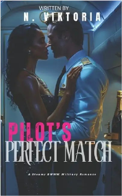 Pilot's Perfect Match: A Steamy BWWM Interracial Multicultural Enemies to Lovers Standalone Workplace Aviation Military Romance by Viktoria, N.