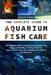 The Complete Guide To Aquarium Fish Care: The Ultimate Guide To Keeping Your Aquarium Fish Happy And Healthy, Including Their Care Requirements, Tank by Lena O. Carter