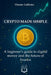 Crypto Made Simple: A beginner's guide to digital money and the future of finance by Thorne Callister