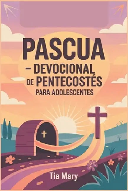 Pascua - Devocional de Pentecostés Para Adolescentes by Tia Mary