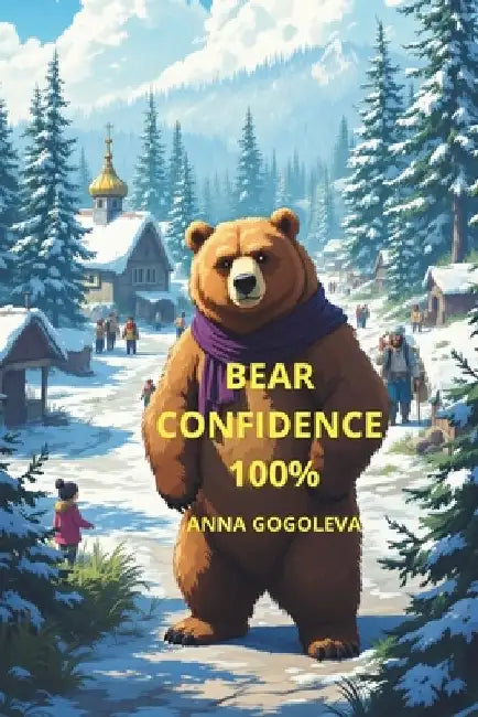 "Bear Confidence 100%: Develop Unshakable Self-Assurance Using Wild Animal Psychology" "Stop Overthinking - Start Dominating Your Life Like an Alpha P by Anna Gogoleva